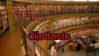 What does dilettante mean [upl. by Stacey]