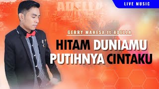 Hitam Duniamu Putihnya Cintaku  Gerry Mahesa  OM ADELLA [upl. by Esylla]