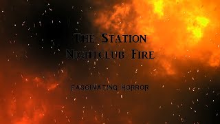 The Station Nightclub Fire  A Short Documentary  Fascinating Horror [upl. by Inaniel674]