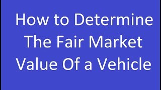 How to Determine the Fair Market Value of a Vehicle [upl. by Reinert]