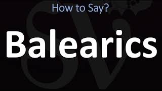 How to Pronounce Balearics CORRECTLY [upl. by Derian671]