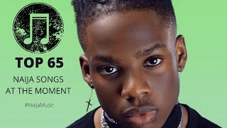 TOP 65 NAIJA SONGS AT THE MOMENT [upl. by Crist120]