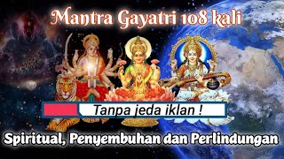 Mantra Gayatri 108 kali untuk penyembuhan meditasi  spiritual dan perlindungan dari energi negatif [upl. by Imtiaz]