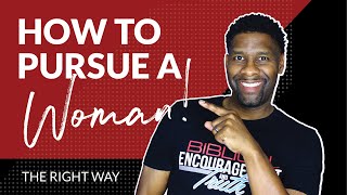 How to Pursue a WomanThe Right Way [upl. by Matthew]